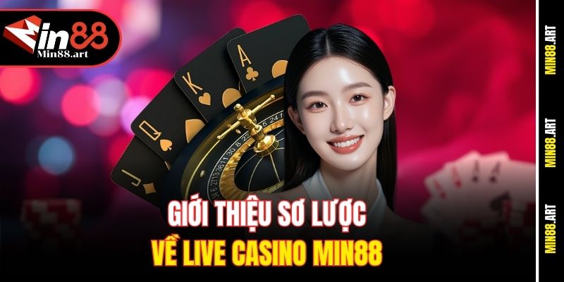 Giới thiệu sơ lược về Live Casino Min88